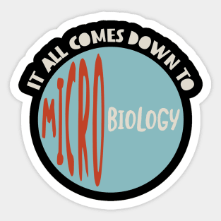 It All Comes Down to Microbiology Sticker